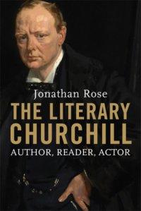 cover of the book The literary Churchill: author, reader, actor