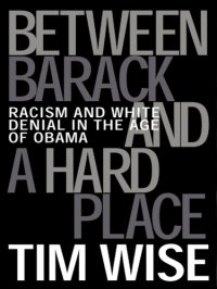 cover of the book Between Barack and a hard place: racism and white denial in the age of Obama