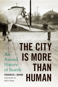 cover of the book The city is more than human an animal history of Seattle