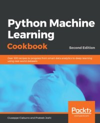 cover of the book Python machine learning cookbook: over 100 recipes to progress from smart data analytics to deep learning using real-world datasets