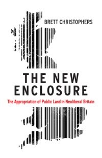 cover of the book The new enclosure: the appropriation of public land in neoliberal Britain