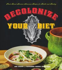 cover of the book Decolonize Your Diet: Plant-Based Mexican-American Recipes for Health and Healing