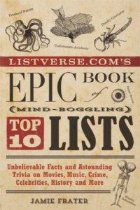 cover of the book Listverse.com's epic book of mind-boggling lists: unbelievable facts and astounding trivia on movies, music, crime, celebrities, history, and more