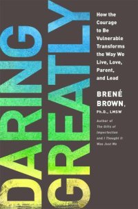 cover of the book Daring Greatly: How the Courage to Be Vulnerable Transforms the Way We Live, Love, Parent, and Lead