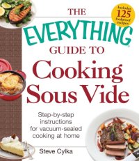 cover of the book The Everything® Guide to cooking sous vide: step-by-step instructions for vacuum-sealed cooking at home