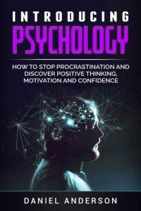 cover of the book Introducing Psychology: How to Stop Procrastination and Discover Positive Thinking, Motivation and Confidence (Mastery Emotional Intelligence and Soft Skills Book 4)