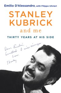 cover of the book Stanley Kubrick and me: thirty years at his side