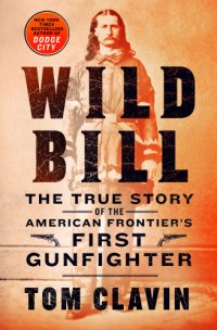 cover of the book Wild Bill: the true story of the American frontier's first gunfighter