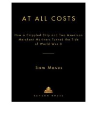 cover of the book At all costs: how a crippled ship and two American merchant marines reversed the tide of World War II