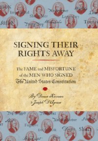 cover of the book Signing their rights away: the fame and misfortune of the men who signed the United States Constitution