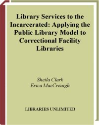 cover of the book Library services to the incarcerated: applying the public library model in correctional facility libraries