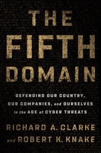 cover of the book The fifth domain: defending our country, our companies, and ourselves in the age of cyber threats