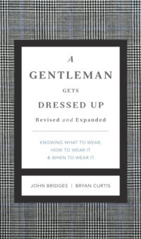 cover of the book A gentleman gets dressed up: what to wear, when to wear it, how to wear it