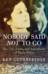 cover of the book Nobody said not to go: the life, loves, and adventures of Emily Hahn