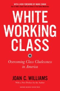 cover of the book White Working Class, With a New Foreword by Mark Cuban and a New Preface by the Author: Overcoming Class Cluelessness in America