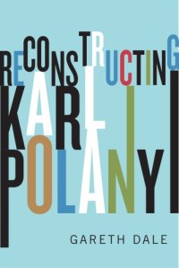 cover of the book Reconstructing Karl Polanyi: excavation and critique