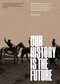 cover of the book Our history is the future: Standing Rock versus the Dakota Access Pipeline, and the long tradition of Indigenous resistance