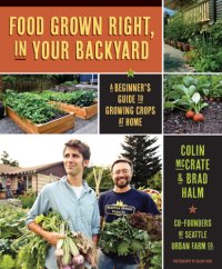 cover of the book Food grown right, in your backyard: a beginner's guide to growing crops at home