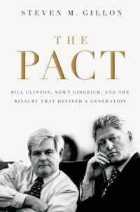 cover of the book The pact Bill Clinton, Newt Gingrich, and the rivalry that defined a generation