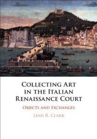 cover of the book Collecting art in the Italian Renaissance court: objects and exchanges