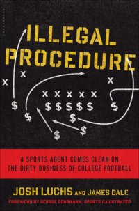 cover of the book Illegal procedure: a sports agent comes clean on the dirty business of college football