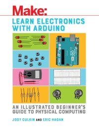 cover of the book Make: learn electronics with Arduino: an illustrated beginner's guide to physical computing / Jody Culkin and Eric Hagan