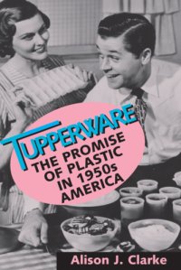 cover of the book Tupperware: the promise of plastic in 1950s America