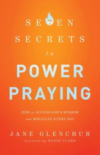 cover of the book 7 Secrets to Power Praying: How to Access God's Wisdom and Miracles Every Day