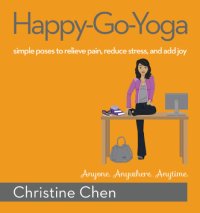 cover of the book Happy-go-yoga: simple poses to relieve pain, reduce stress, and add joy