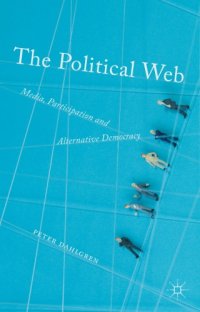 cover of the book The political web: media, participation and alternative democracy