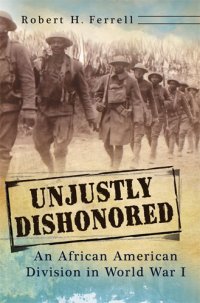 cover of the book Unjustly Dishonored: an African American Division in World War I