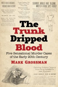 cover of the book The trunk dripped blood five sensational murder cases of the early 20th century