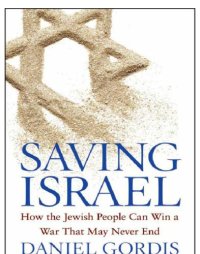 cover of the book Saving Israel: how the Jewish people can win a war that may never end