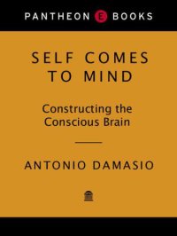 cover of the book Self Comes to Mind: Constructing the Conscious Brain