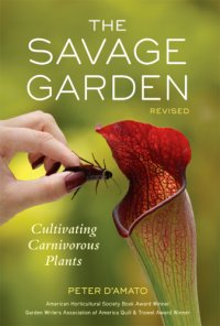 cover of the book The Savage Garden, Revised: Cultivating Carnivorous Plants