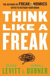 cover of the book Think like a freak: the authors of Freakonomics offer to retrain your brain ; with a new author Q et A