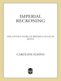 cover of the book Imperial reckoning: the untold story of Britain's Gulag in Kenya