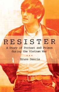 cover of the book Resister: a story of protest and prison during the Vietnam War