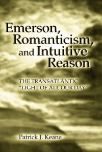 cover of the book Emerson, romanticism, and intuitive reason: the transatlantic ''light of all our day''