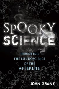 cover of the book Spooky Science: debunking the pseudoscience of the afterlife