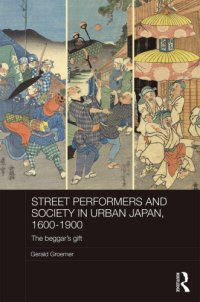 cover of the book Street performers and society in urban Japan, 1600-1900: the beggar's gift