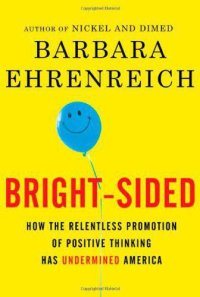 cover of the book Bright-sided: how the relentless promotion of positive thinking has undermined America