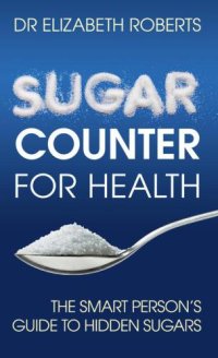 cover of the book Sugar counter for health: the smart person's guide to hidden sugars