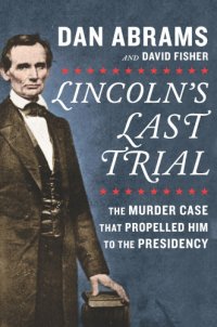 cover of the book Lincoln's Last Trial--The Murder Case That Propelled Him to the Presidency