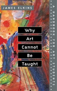 cover of the book Why art cannot be taught: a handbook for art students