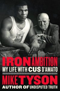 cover of the book Iron Ambition: My Life With Cus D'amato