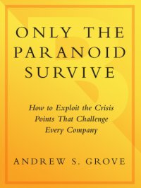 cover of the book Only the paranoid survive: how to exploit the crisis points that challenge every company