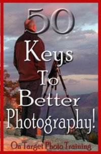 cover of the book 50 Keys To Better Photography! (On Target Photo Training)