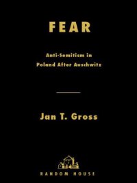 cover of the book Fear: anti-semitism in Poland after Auschwitz: an essay in historical interpretation