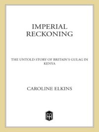 cover of the book Imperial reckoning: the untold story of Britain's Gulag in Kenya